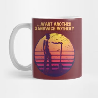 .... WANT ANOTHER SANDWICH MOTHER? Mug